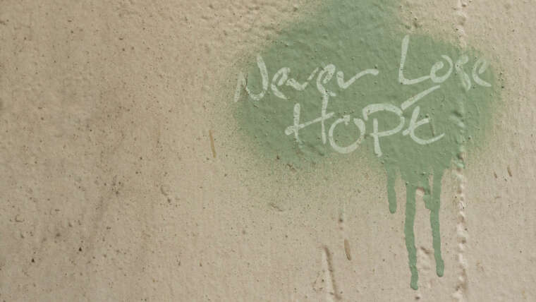 Verliere nie die Hoffnung